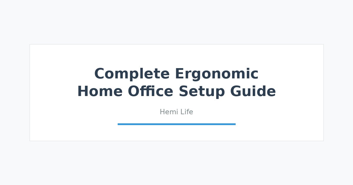 Complete Ergonomic Home Office Setup Guide: Fix Your Workspace